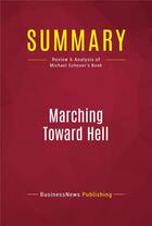 Couverture du livre « Summary: Marching Toward Hell : Review and Analysis of Michael Scheuer's Book » de Businessnews Publish aux éditions Political Book Summaries