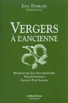 Couverture du livre « Vergers a l'ancienne - retrouver les savoir-faire traditionnels saison par saison » de Eric Dumont aux éditions Flammarion