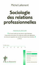 Couverture du livre « Sociologie des relations professionnelles » de Michel Lallement aux éditions La Decouverte