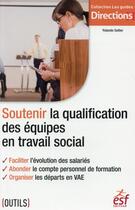 Couverture du livre « Soutenir la qualification des équipes en travail social » de Yolande Sellier aux éditions Esf