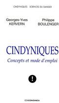 Couverture du livre « Cindyniques ; concepts et mode d'emploi » de Philippe Boulenger et Georges-Yves Kervern aux éditions Economica