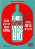 Couverture du livre « Guide Amphore des vins bio (édition 2017) » de Christophe Casazza et Pierre Guigui aux éditions La Martiniere