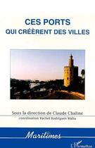 Couverture du livre « Ces ports qui creerent des villes » de  aux éditions L'harmattan