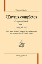 Couverture du livre « Oeuvres complètes, critique théâtrale t.6 ; 1846- juin 1847 » de Theophile Gautier aux éditions Honore Champion