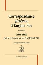 Couverture du livre « Correspondance générale t5 (1855-1857) » de Eugene Sue et Jean-Pierre Galvan aux éditions Honore Champion