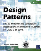 Couverture du livre « Design patterns - les 23 modeles de conception : description & solution illustree en uml 2 & java » de Laurent Debrauwer aux éditions Eni