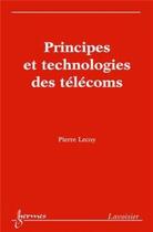 Couverture du livre « Principes et technologies des télécoms » de Pierre Lecoy aux éditions Hermes Science Publications