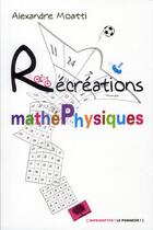 Couverture du livre « Récréation mathéphysiques » de Alexandre Moatti aux éditions Belin