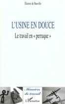 Couverture du livre « L'USINE EN DOUCE : Le travail en 