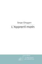 Couverture du livre « L'apprenti marin ; aventures lacustres et marines » de Serge Ginggen aux éditions Editions Le Manuscrit