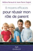 Couverture du livre « 8 moyens efficaces pour réussir mon rôle de parent » de Renaud/Gagne aux éditions Quebecor