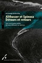 Couverture du livre « Althusser et Spinoza. détours et retours ; avec trois textes inédits de Louis Althusser sur Spinoza » de Juan Domingo Sanchez Estop aux éditions Universite De Bruxelles