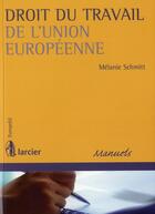 Couverture du livre « Droit du travail de l'Union européenne » de Melanie Schmitt aux éditions Larcier