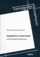 Couverture du livre « Imagination et mouvement ; autour de Bachelard et Merleau-Ponty » de Gilles Hieronimus et Julien Lamy aux éditions Eme Editions