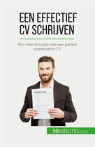 Couverture du livre « Een effectief CV schrijven : Win elke recruiter met een perfect opgemaakte CV » de Pierre Latour aux éditions 50minutes.com