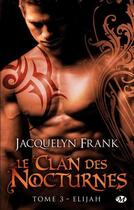 Couverture du livre « Le clan des nocturnes Tome 3 : Elijah » de Jacquelyn Frank aux éditions Milady