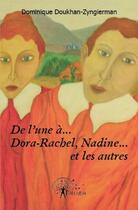 Couverture du livre « De l'une à... Dora-Rachel, Nadine... et les autres » de Dominique Doukhan-Zy aux éditions Edilivre