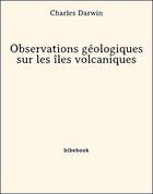 Couverture du livre « Observations géologiques sur les îles volcaniques » de Charles Darwin aux éditions Bibebook
