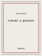 Couverture du livre « Contes à Jeannot » de Jules Girardin aux éditions Bibebook