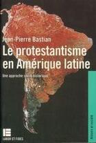 Couverture du livre « Le protestantisme en amerique latine » de Jean-Pierre Bastian aux éditions Labor Et Fides
