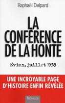 Couverture du livre « La conférence de la honte ; Evian, juillet 1938 » de Raphael Delpard aux éditions Michalon