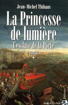 Couverture du livre « La princesse de lumière Tome 1 ; l'esclave de la porte » de Jean-Michel Thibaux aux éditions Anne Carriere