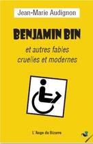 Couverture du livre « Benjamin Bin et autres fables cruelles et modernes » de Jean-Marie Audignon aux éditions Ginkgo
