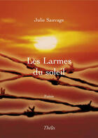 Couverture du livre « Les larmes du soleil » de Julie Sauvage aux éditions Theles