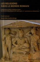 Couverture du livre « Les Religions dans le monde romain : Cultes locaux et dieux romains en Gaule de la fin de la République au IIIe siècle après J.C. : persistance ou interpretatio ? » de Laforge Marie O aux éditions Pu D'artois