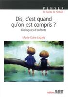 Couverture du livre « Dis, c'est quand qu'on est compris ? dialogues d'enfants » de Marie-Claire Lagalis aux éditions Fabert