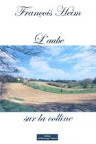 Couverture du livre « L'aube sur la colline » de Francois Heim aux éditions Do Bentzinger