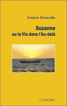 Couverture du livre « Suzanne ou la vie dans l'au-dela » de Evelyne Senecaille aux éditions Lanore