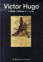 Couverture du livre « Récits et dessins de voyage » de Victor Hugo aux éditions Renaissance Du Livre