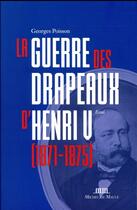 Couverture du livre « Henri V et la guerre des drapeaux (1871-1875) » de Georges Poisson aux éditions Michel De Maule
