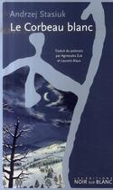 Couverture du livre « Le corbeau blanc » de Andrzej Stasiuk aux éditions Noir Sur Blanc