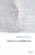 Couverture du livre « Aveux et confidences » de Maurice Henrie aux éditions Editions Prise De Parole