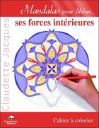 Couverture du livre « Mandalas pour libérer ses forces intérieures » de Claudette Jacques aux éditions Dauphin Blanc