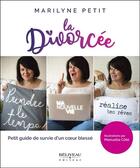 Couverture du livre « La divorcée ; petit guide de survie d'un coeur blessé » de Marilyne Petit aux éditions Beliveau