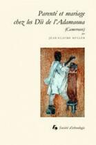 Couverture du livre « Parenté et mariage chez les dii de l'adamaoua (Cameroun) » de Jean-Claude Muller aux éditions Societe D'ethnologie