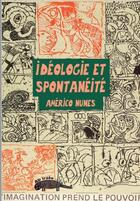 Couverture du livre « Idéologie et spontanéité » de Americo Nunes aux éditions Ab Irato