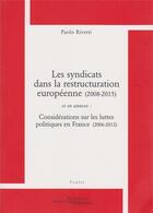 Couverture du livre « Les syndicats dans la restructuration européenne (2008-2015) ; considérations sur les luttes politiques en France (2006-2012) » de Paolo Rivetti aux éditions Science Marxiste