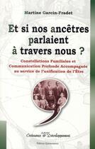 Couverture du livre « Et si nos ancêtres parlaient à travers nous ? » de Garcin-Fradet Martin aux éditions Quintessence