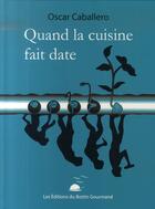 Couverture du livre « Quand la cuisine fait date » de Oscar Caballero aux éditions Bottin Gourmand