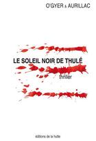 Couverture du livre « Le soleil noir de Thulé » de Philip O'Gyer et Raphael Aurillac aux éditions La Hutte