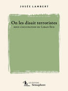 Couverture du livre « On les disait terroristes sous l'occupation du Liban-Sud » de Josee Lambert aux éditions Semaphore Canada