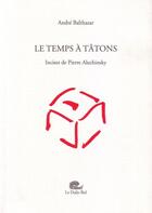 Couverture du livre « Le temps à tatons » de Andre Balthazar aux éditions Daily Bul