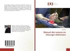 Couverture du livre « Manuel des sutures en chirurgie veterinaire » de Aissi Adel aux éditions Editions Universitaires Europeennes