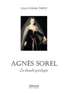 Couverture du livre « Agnès Sorel : la beauté partagée » de Gilles Henri Tardy aux éditions Verone