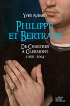 Couverture du livre « Philippe et Bertrade ; De Chartres à Clermont 1088-1094 » de Yves Aubard aux éditions Geste