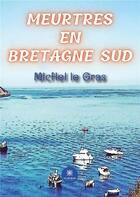 Couverture du livre « Meurtres en Bretagne Sud » de Michel Le Gras aux éditions Le Lys Bleu